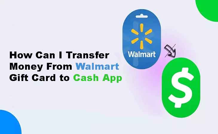 How Can I Transfer Money From Walmart Gift Card to Cash App
