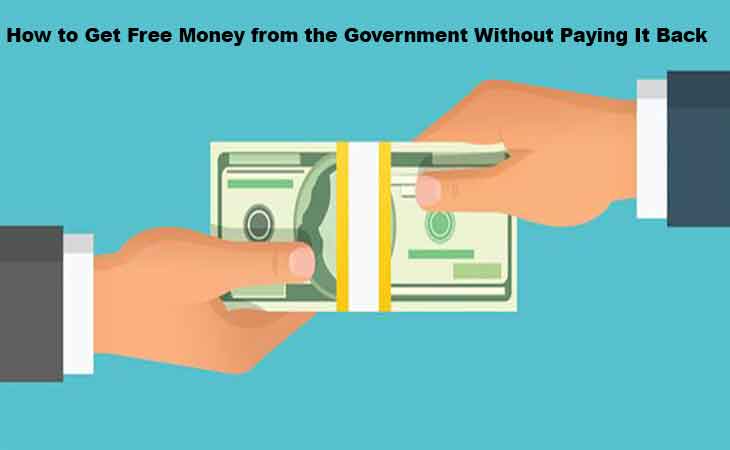 How to Get Free Money from the Government Without Paying It Back