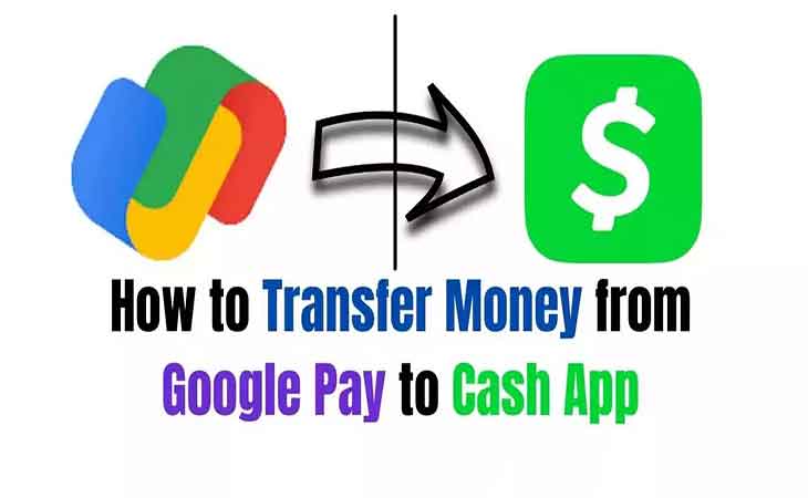 How to Transfer Money From Google Pay to Cash App