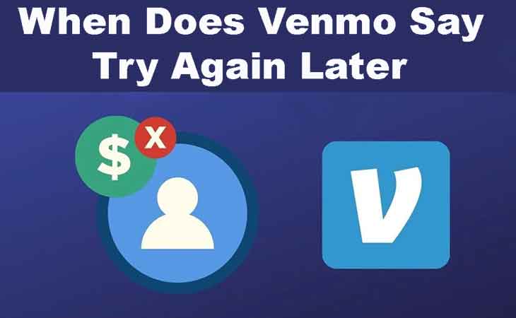 When Does Venmo Say Try Again Later